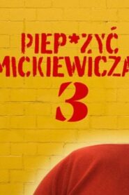 Piep*zyć Mickiewicza 3 Cały Film