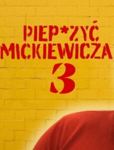 Piep*zyć Mickiewicza 3 Cały Film
